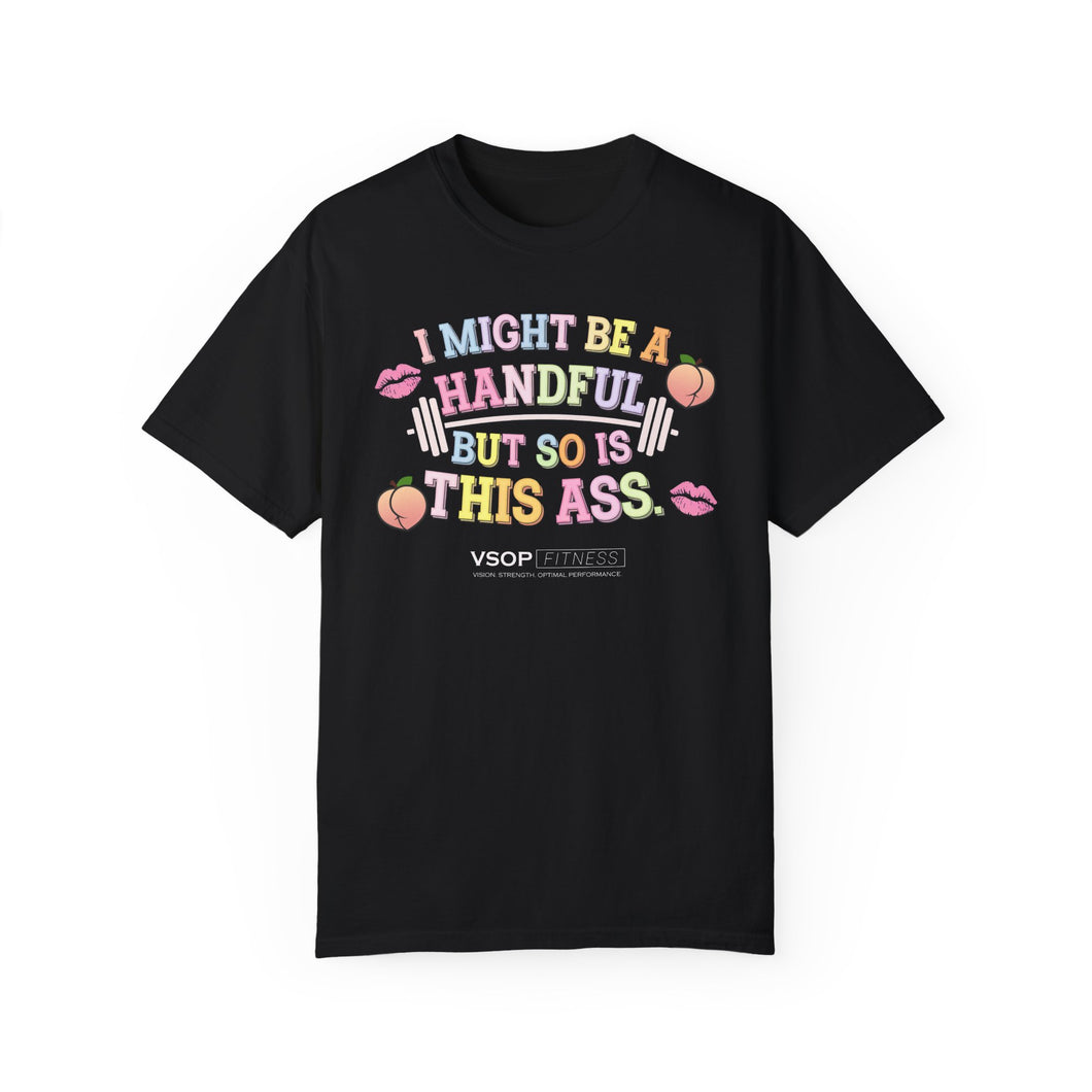 I MIGHT BE A HANDFUL: Unisex Garment-Dyed Comfort Colors Shirt