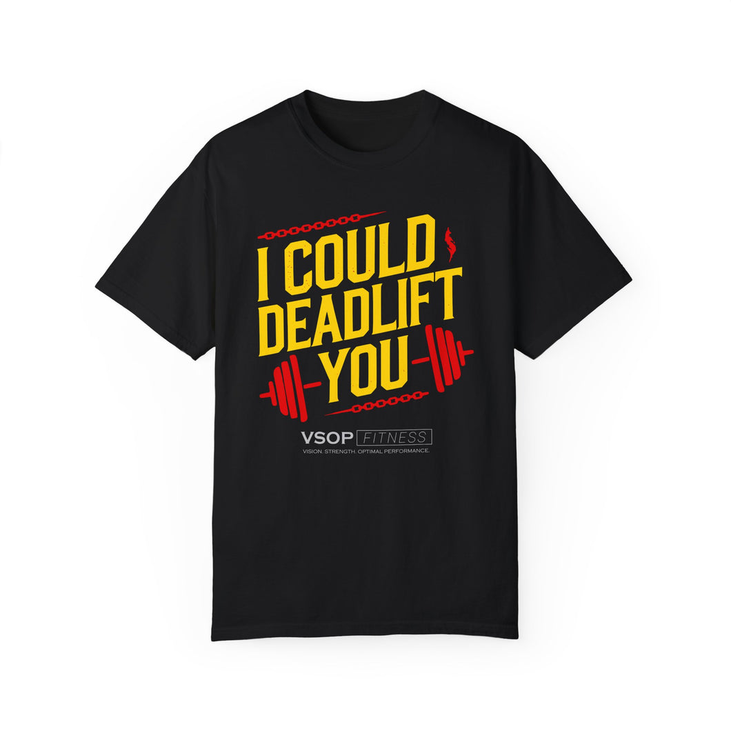 I COULD DEADLIFT YOU 1: Unisex Garment-Dyed Comfort Colors Shirt