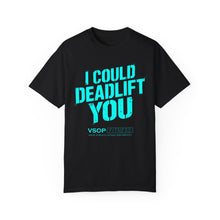 Load image into Gallery viewer, I COULD DEADLIFT YOU 2: Unisex Garment-Dyed Comfort Colors Shirt
