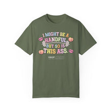 Load image into Gallery viewer, I MIGHT BE A HANDFUL: Unisex Garment-Dyed Comfort Colors Shirt
