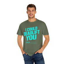 Load image into Gallery viewer, I COULD DEADLIFT YOU 2: Unisex Garment-Dyed Comfort Colors Shirt
