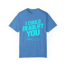 Load image into Gallery viewer, I COULD DEADLIFT YOU 2: Unisex Garment-Dyed Comfort Colors Shirt
