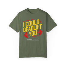 Load image into Gallery viewer, I COULD DEADLIFT YOU 1: Unisex Garment-Dyed Comfort Colors Shirt
